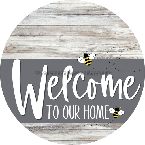 Welcome To Our Home Sign Bee Gray Stripe White Wash Decoe-2974-Dh 18 Wood Round