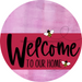 Welcome To Our Home Sign Bee Viva Magenta Stripe Pink Stain Decoe-3062-Dh 18 Wood Round