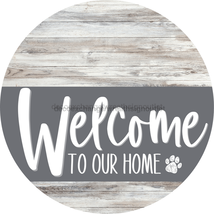 Welcome To Our Home Sign Dog Gray Stripe White Wash Decoe-3735-Dh 18 Wood Round
