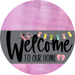 Welcome To Our Home Sign Easter Gray Stripe Pink Stain Decoe-3419-Dh 18 Wood Round