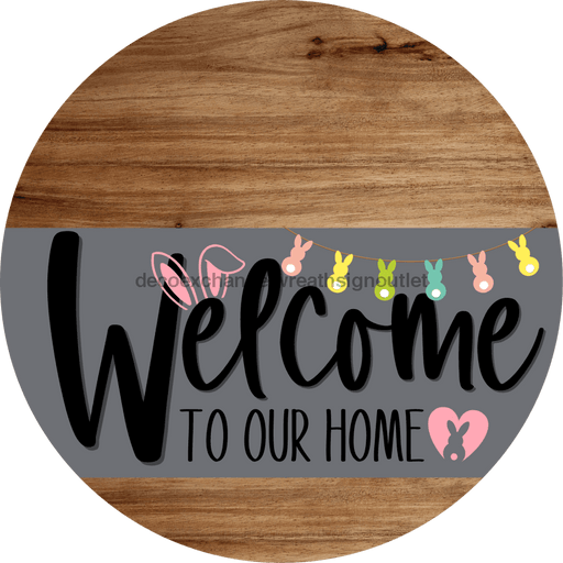 Welcome To Our Home Sign Easter Gray Stripe Wood Grain Decoe-3413-Dh 18 Round