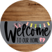 Welcome To Our Home Sign Easter Gray Stripe Wood Grain Decoe-3413-Dh 18 Round