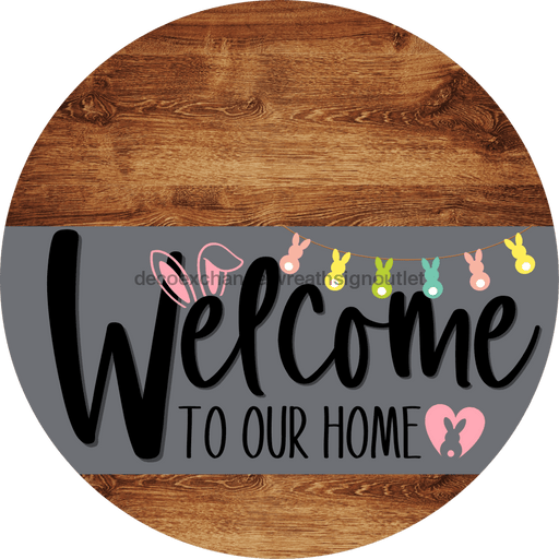 Welcome To Our Home Sign Easter Gray Stripe Wood Grain Decoe-3414-Dh 18 Round