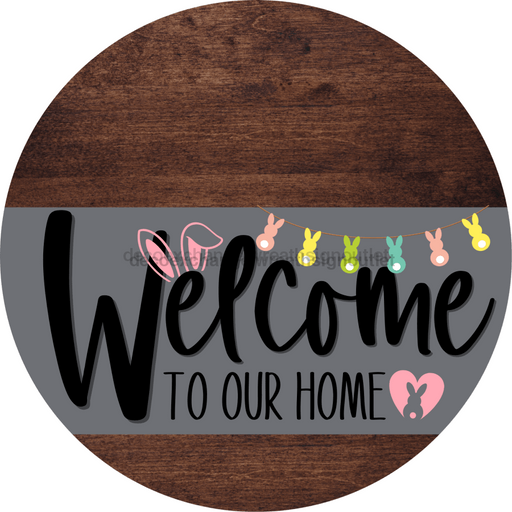 Welcome To Our Home Sign Easter Gray Stripe Wood Grain Decoe-3415-Dh 18 Round
