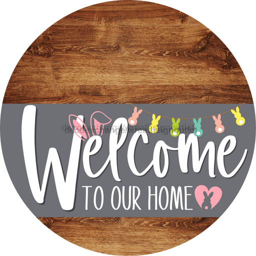 Welcome To Our Home Sign Easter Gray Stripe Wood Grain Decoe-3424-Dh 18 Round