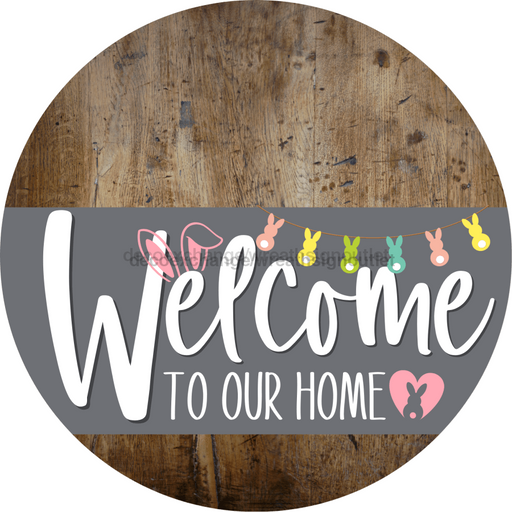 Welcome To Our Home Sign Easter Gray Stripe Wood Grain Decoe-3426-Dh 18 Round