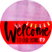 Welcome To Our Home Sign Easter Red Stripe Pink Stain Decoe-3439-Dh 18 Wood Round