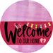 Welcome To Our Home Sign Easter Viva Magenta Stripe Pink Stain Decoe-3519-Dh 18 Wood Round