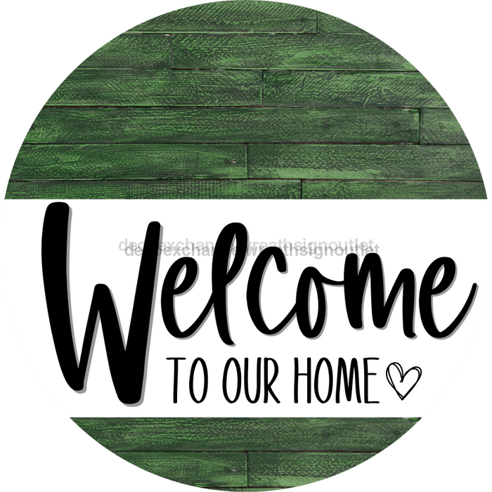 Welcome To Our Home Sign Heart Every Day Green Wood Grain Decoe-2772 Round 18 Wood
