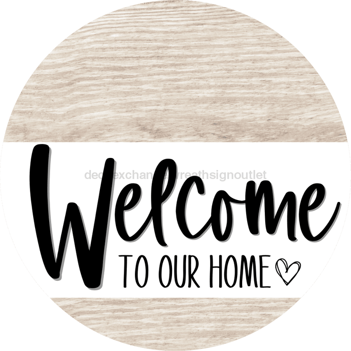Welcome To Our Home Sign Heart Every Day Light Wood Grain Decoe-2770 Round 18 Wood