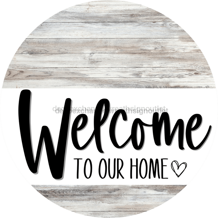 Welcome To Our Home Sign Heart Every Day Light Wood Grain Decoe-2771 Round 18 Wood