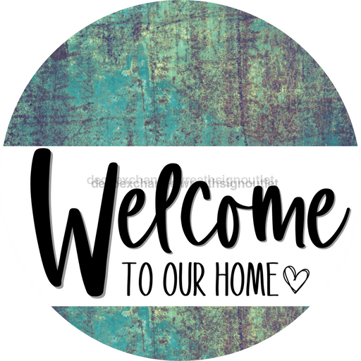 Welcome To Our Home Sign Heart Every Day Petina Finish Decoe-2768 Round 18 Wood