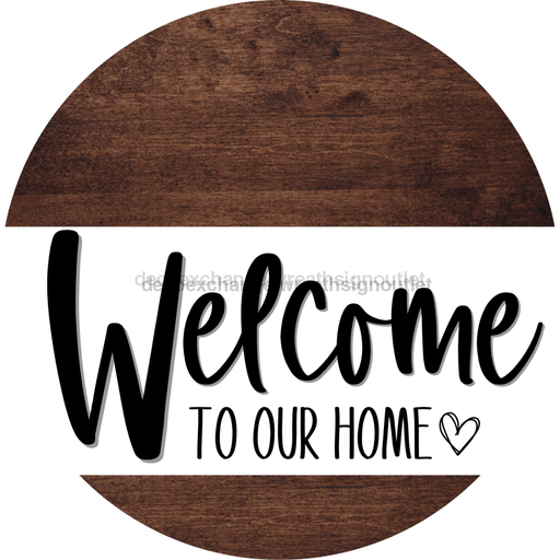 Welcome To Our Home Sign Heart Every Day Wood Grain Decoe-2764 Round 18