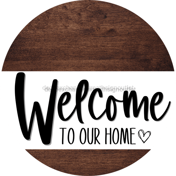 Welcome To Our Home Sign Heart Every Day Wood Grain Decoe-2764 Round 18
