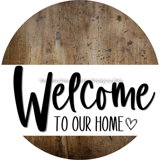 Welcome To Our Home Sign Heart Every Day Wood Grain Decoe-2766 Round 18