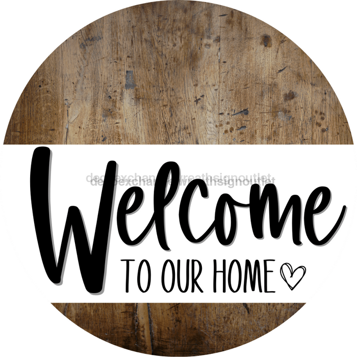 Welcome To Our Home Sign Heart Every Day Wood Grain Decoe-2766 Round 18