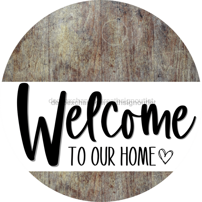 Welcome To Our Home Sign Heart Every Day Wood Grain Decoe-2767 Round 18