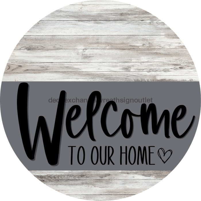 Welcome To Our Home Sign Heart Gray Stripe White Wash Decoe-2791-Dh 18 Wood Round