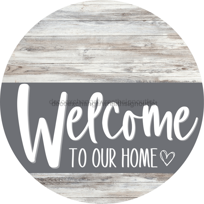Welcome To Our Home Sign Heart Gray Stripe White Wash Decoe-2801-Dh 18 Wood Round