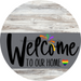 Welcome To Our Home Sign Pride Gray Stripe White Wash Decoe-3877-Dh 18 Wood Round
