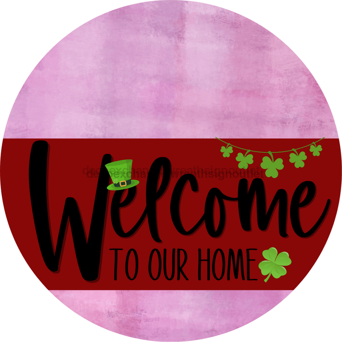 Welcome To Our Home Sign St Patricks Day Dark Red Stripe Pink Stain Decoe-3306-Dh 18 Wood Round