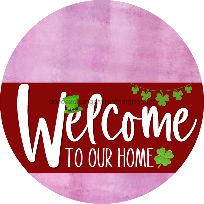 Welcome To Our Home Sign St Patricks Day Dark Red Stripe Pink Stain Decoe-3316-Dh 18 Wood Round