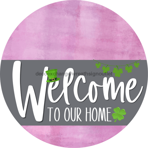 Welcome To Our Home Sign St Patricks Day Gray Stripe Pink Stain Decoe-3276-Dh 18 Wood Round