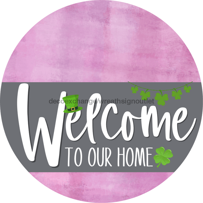 Welcome To Our Home Sign St Patricks Day Gray Stripe Pink Stain Decoe-3276-Dh 18 Wood Round