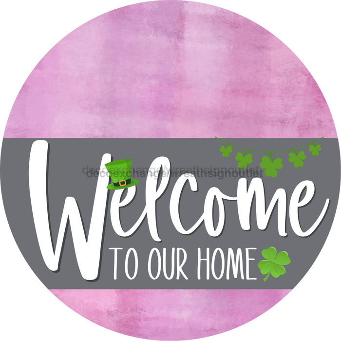 Welcome To Our Home Sign St Patricks Day Gray Stripe Pink Stain Decoe-3276-Dh 18 Wood Round
