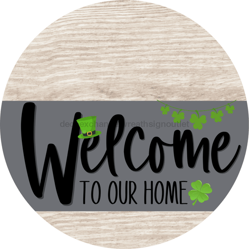 Welcome To Our Home Sign St Patricks Day Gray Stripe White Wash Decoe-3267-Dh 18 Wood Round