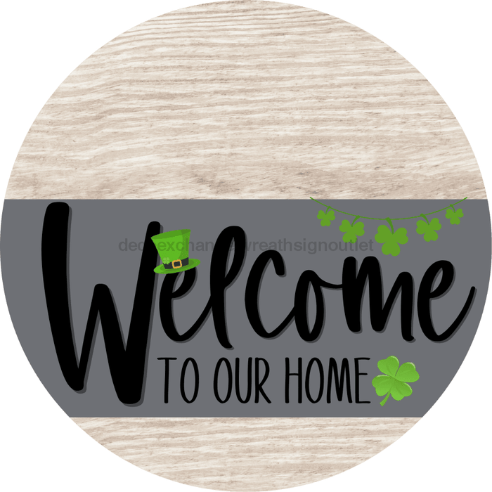 Welcome To Our Home Sign St Patricks Day Gray Stripe White Wash Decoe-3267-Dh 18 Wood Round