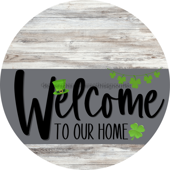Welcome To Our Home Sign St Patricks Day Gray Stripe White Wash Decoe-3268-Dh 18 Wood Round
