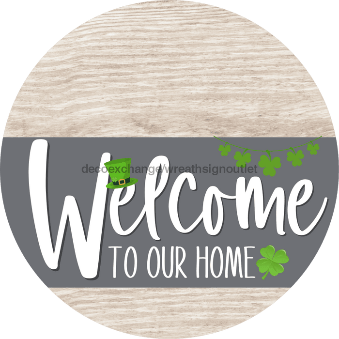 Welcome To Our Home Sign St Patricks Day Gray Stripe White Wash Decoe-3277-Dh 18 Wood Round