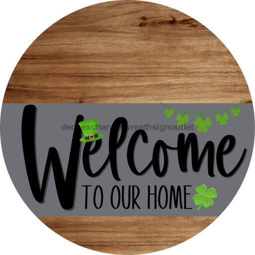 Welcome To Our Home Sign St Patricks Day Gray Stripe Wood Grain Decoe-3260-Dh 18 Round