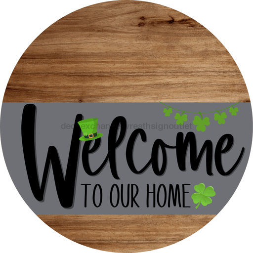 Welcome To Our Home Sign St Patricks Day Gray Stripe Wood Grain Decoe-3260-Dh 18 Round