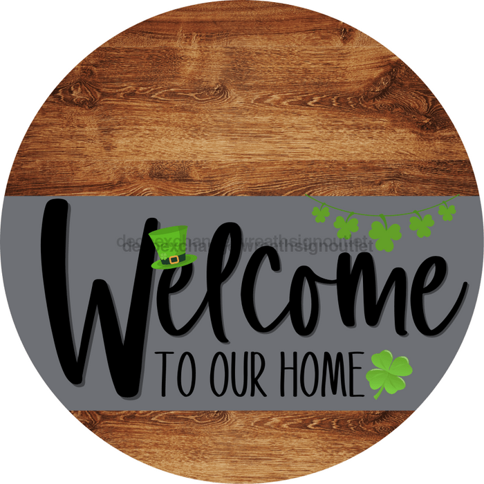 Welcome To Our Home Sign St Patricks Day Gray Stripe Wood Grain Decoe-3261-Dh 18 Round