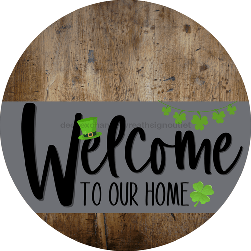 Welcome To Our Home Sign St Patricks Day Gray Stripe Wood Grain Decoe-3263-Dh 18 Round