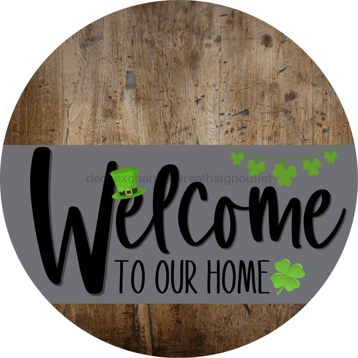 Welcome To Our Home Sign St Patricks Day Gray Stripe Wood Grain Decoe-3263-Dh 18 Round