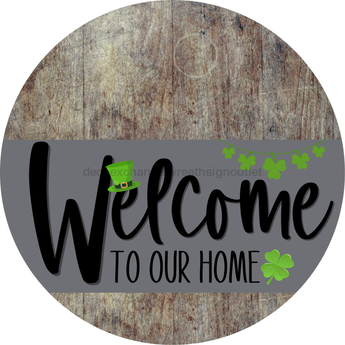 Welcome To Our Home Sign St Patricks Day Gray Stripe Wood Grain Decoe-3264-Dh 18 Round