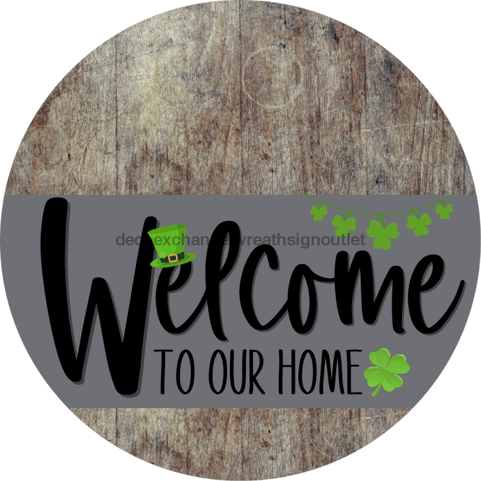 Welcome To Our Home Sign St Patricks Day Gray Stripe Wood Grain Decoe-3264-Dh 18 Round