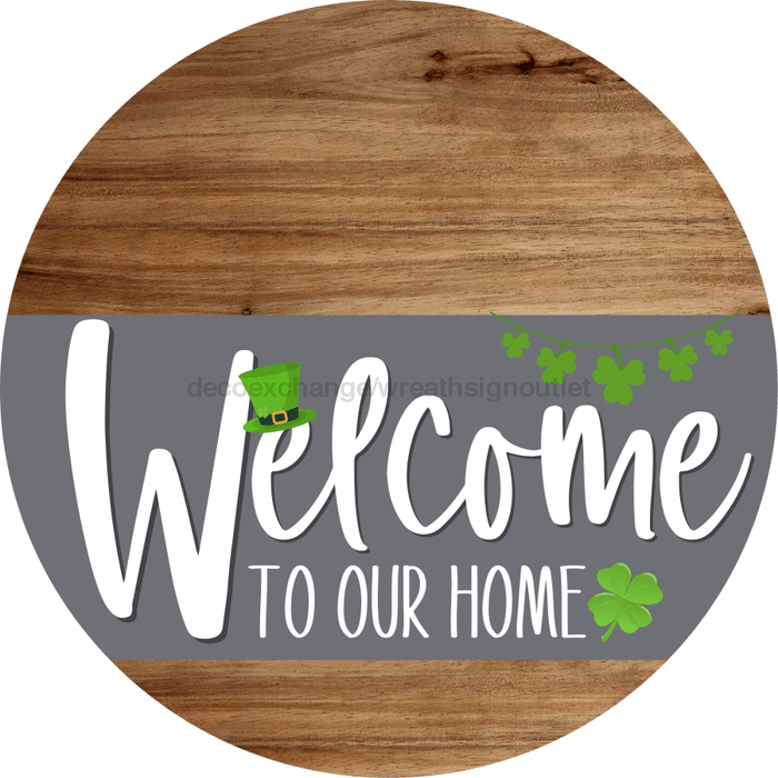 Welcome To Our Home Sign St Patricks Day Gray Stripe Wood Grain Decoe-3270-Dh 18 Round