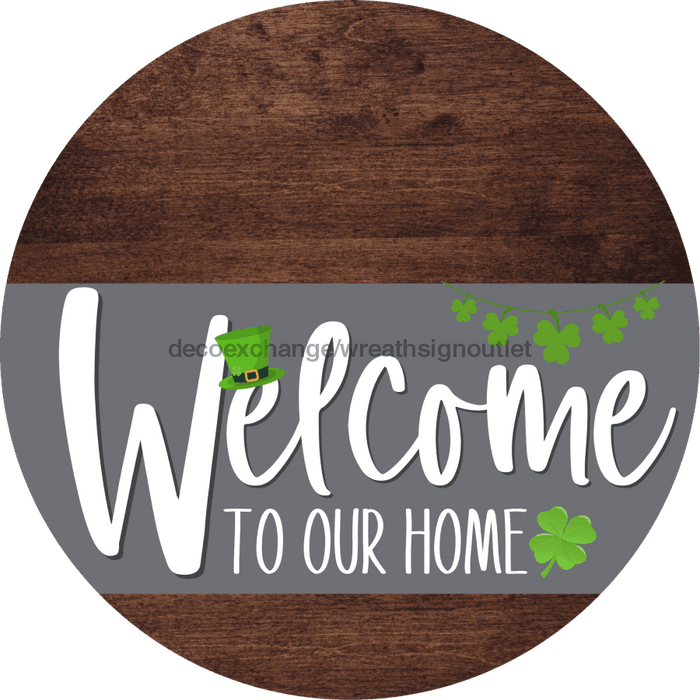 Welcome To Our Home Sign St Patricks Day Gray Stripe Wood Grain Decoe-3272-Dh 18 Round