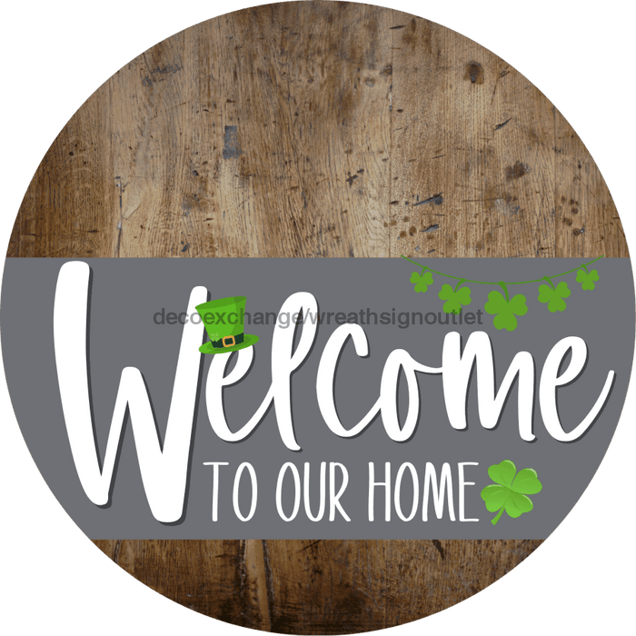 Welcome To Our Home Sign St Patricks Day Gray Stripe Wood Grain Decoe-3273-Dh 18 Round