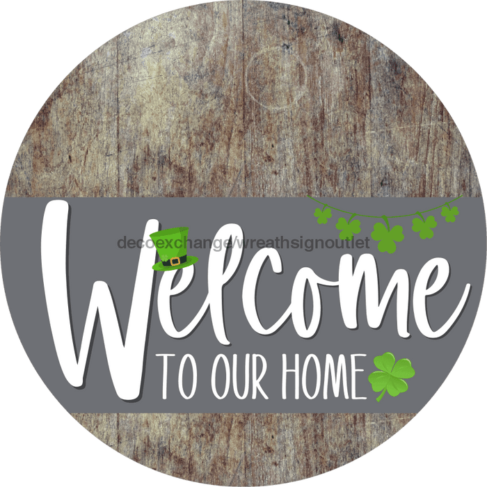 Welcome To Our Home Sign St Patricks Day Gray Stripe Wood Grain Decoe-3274-Dh 18 Round