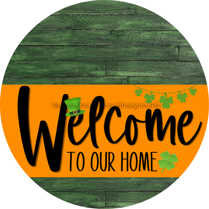 Welcome To Our Home Sign St Patricks Day Orange Stripe Green Stain Decoe-3381-Dh 18 Wood Round