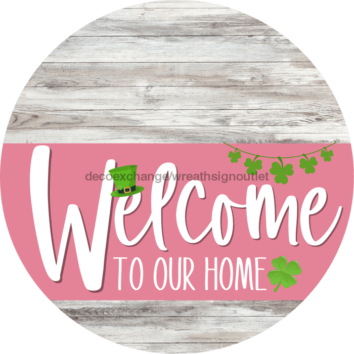 Welcome To Our Home Sign St Patricks Day Pink Stripe White Wash Decoe-3339-Dh 18 Wood Round