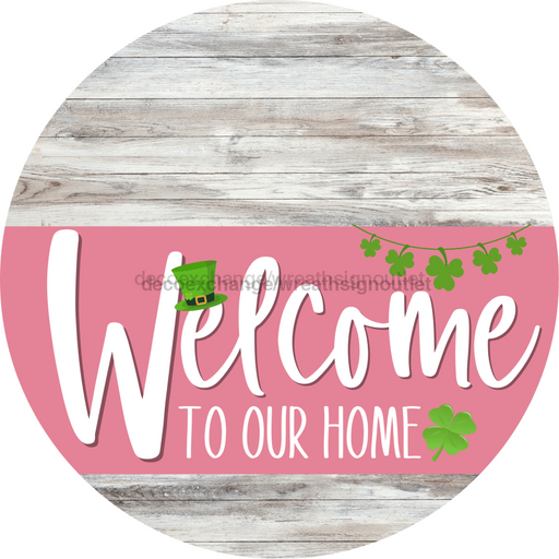 Welcome To Our Home Sign St Patricks Day Pink Stripe White Wash Decoe-3339-Dh 18 Wood Round