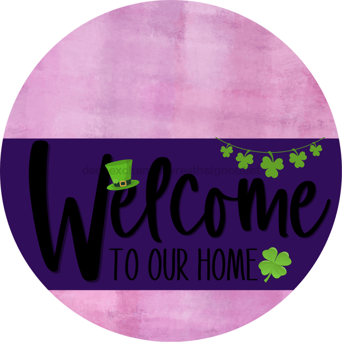 Welcome To Our Home Sign St Patricks Day Purple Stripe Pink Stain Decoe-3347-Dh 18 Wood Round