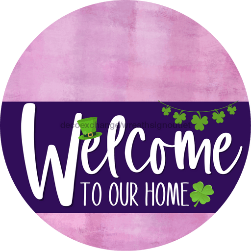 Welcome To Our Home Sign St Patricks Day Purple Stripe Pink Stain Decoe-3357-Dh 18 Wood Round