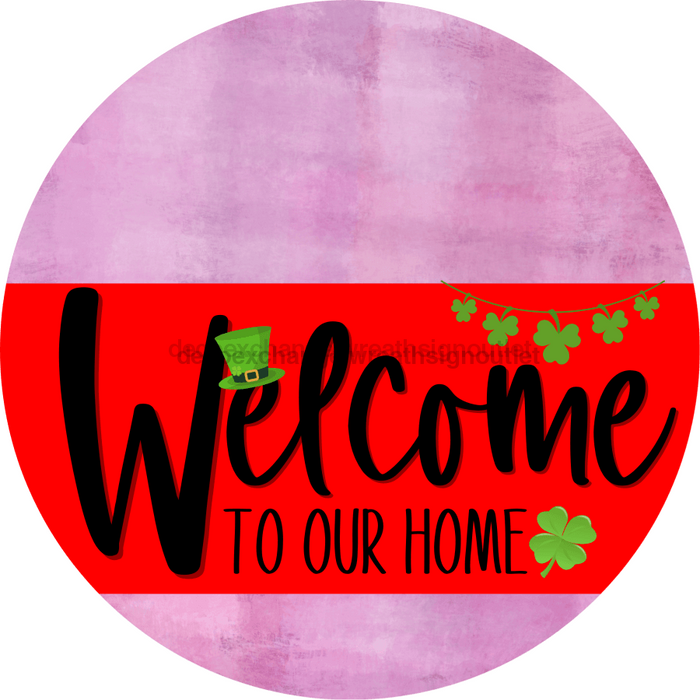 Welcome To Our Home Sign St Patricks Day Red Stripe Pink Stain Decoe-3286-Dh 18 Wood Round